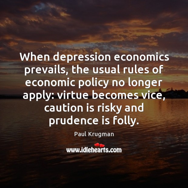 When depression economics prevails, the usual rules of economic policy no longer Image