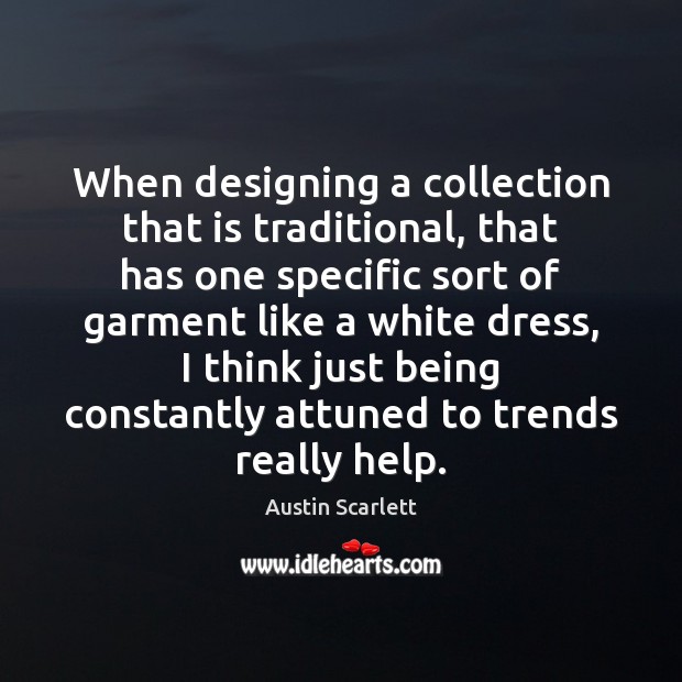 When designing a collection that is traditional, that has one specific sort Austin Scarlett Picture Quote