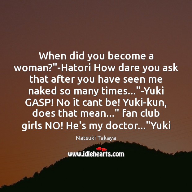 When did you become a woman?”-Hatori How dare you ask that Natsuki Takaya Picture Quote