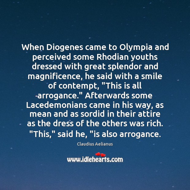 When Diogenes came to Olympia and perceived some Rhodian youths dressed with Claudius Aelianus Picture Quote