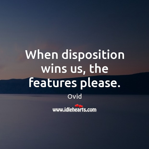 When disposition wins us, the features please. Image