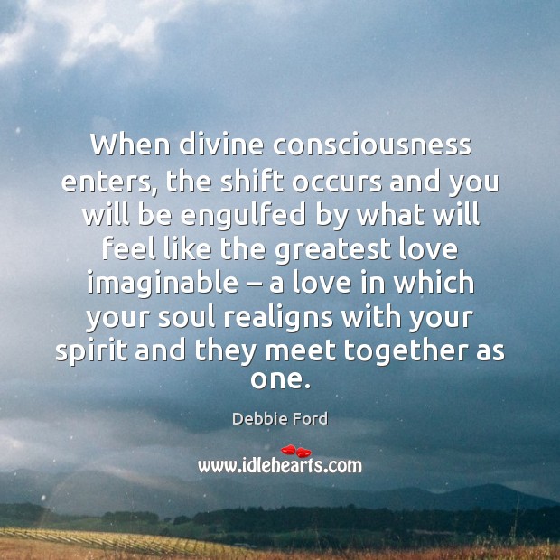 When divine consciousness enters, the shift occurs and you will be engulfed Image