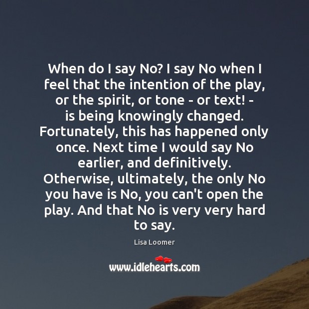 When do I say No? I say No when I feel that Lisa Loomer Picture Quote