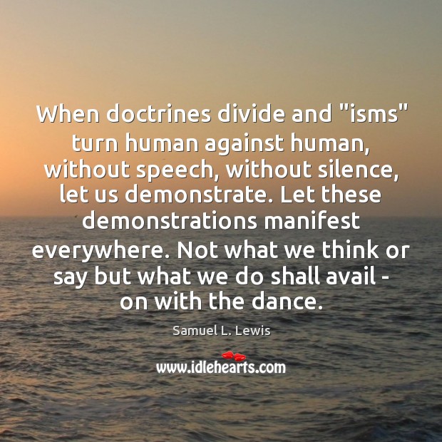 When doctrines divide and “isms” turn human against human, without speech, without Samuel L. Lewis Picture Quote