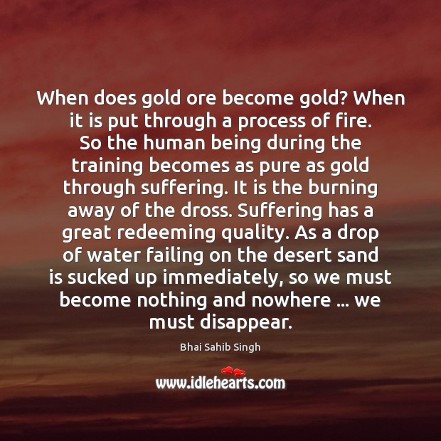 When does gold ore become gold? When it is put through a Bhai Sahib Singh Picture Quote