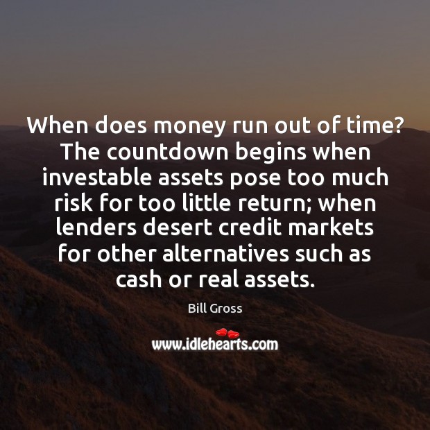 When does money run out of time? The countdown begins when investable Bill Gross Picture Quote