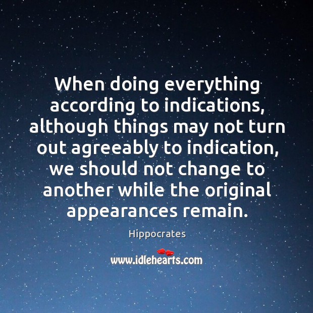 When doing everything according to indications, although things may not turn out Hippocrates Picture Quote