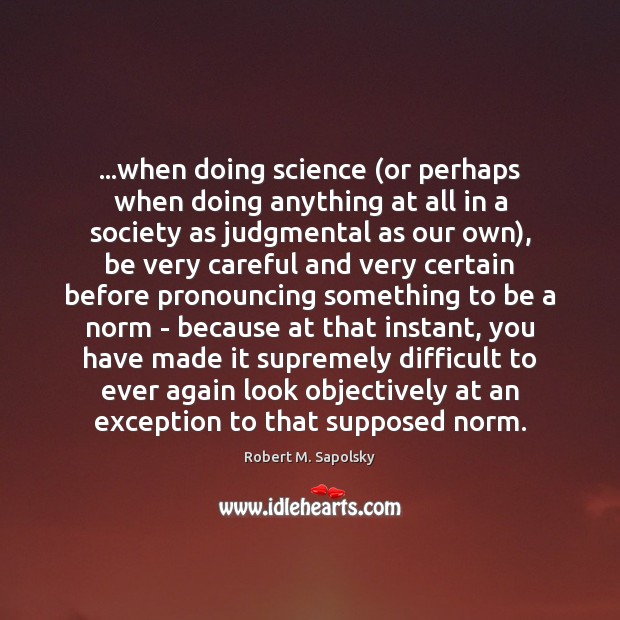 …when doing science (or perhaps when doing anything at all in a Image