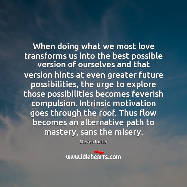 When doing what we most love transforms us into the best possible Image