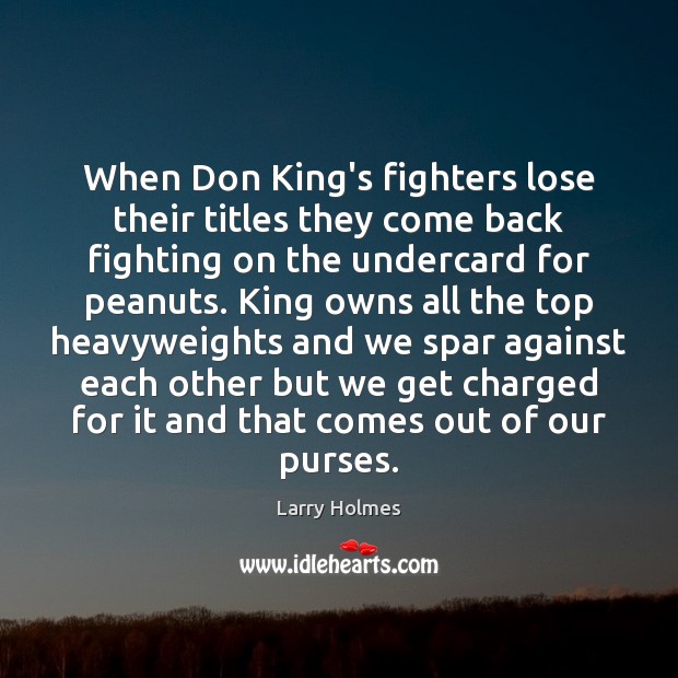 When Don King’s fighters lose their titles they come back fighting on Larry Holmes Picture Quote