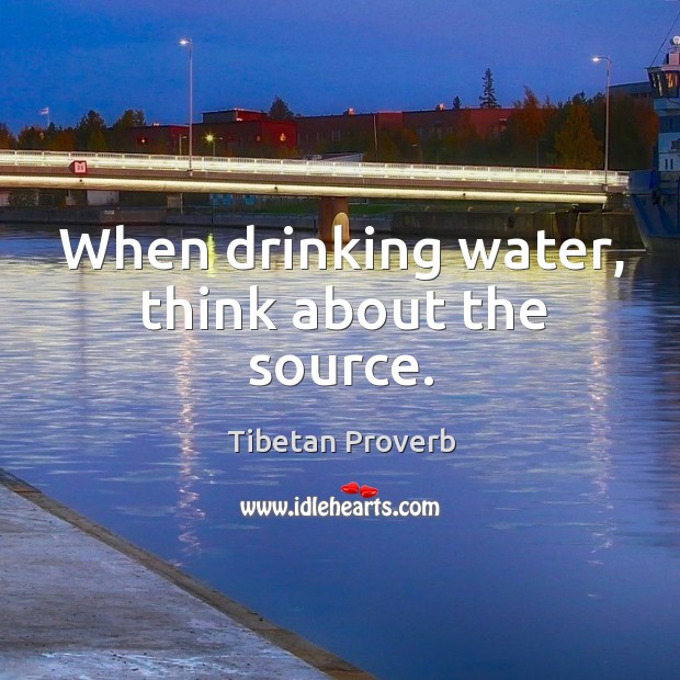 When drinking water, think about the source. Tibetan Proverbs Image