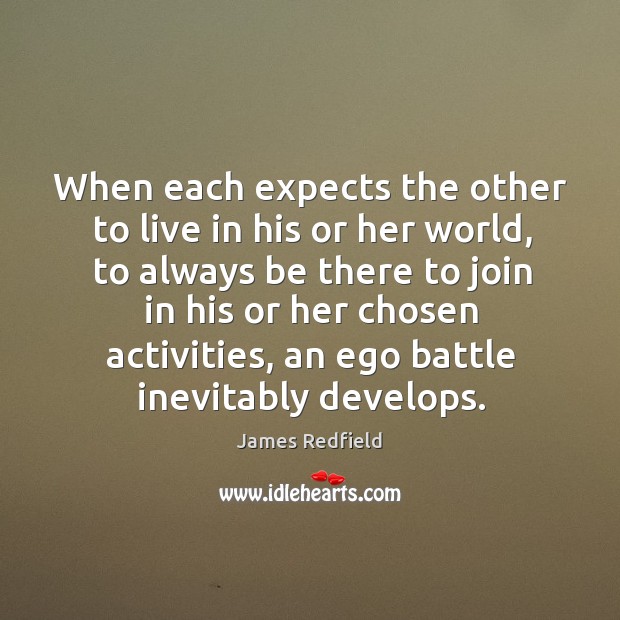 When each expects the other to live in his or her world, James Redfield Picture Quote
