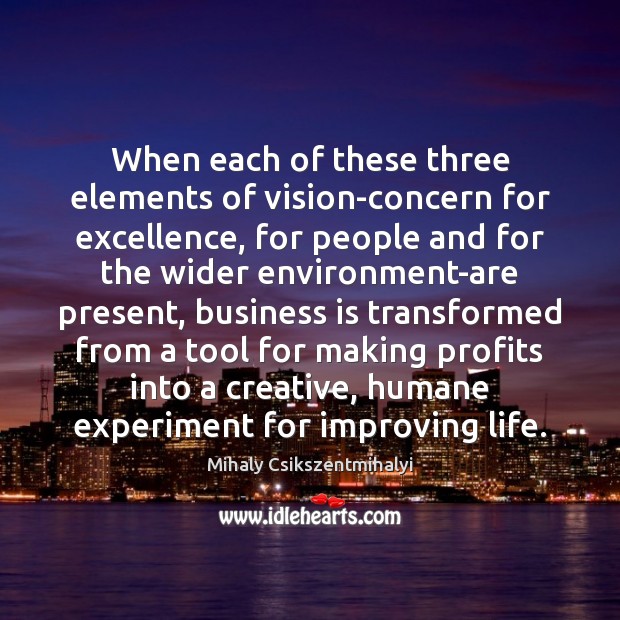When each of these three elements of vision-concern for excellence, for people Mihaly Csikszentmihalyi Picture Quote