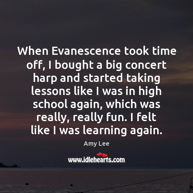 When Evanescence took time off, I bought a big concert harp and Amy Lee Picture Quote