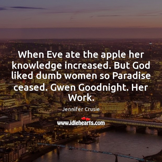 When Eve ate the apple her knowledge increased. But God liked dumb Jennifer Crusie Picture Quote