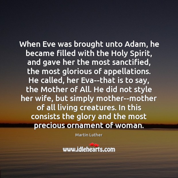 When Eve was brought unto Adam, he became filled with the Holy Martin Luther Picture Quote
