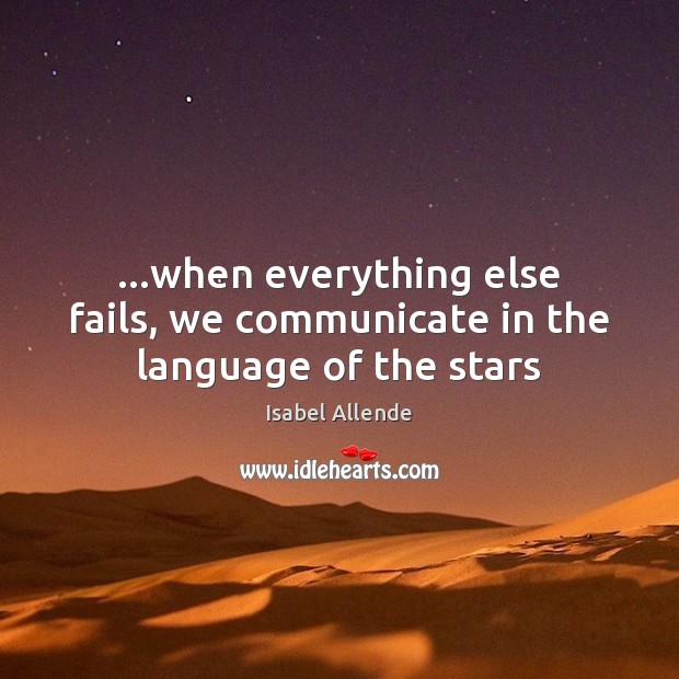 …when everything else fails, we communicate in the language of the stars Image