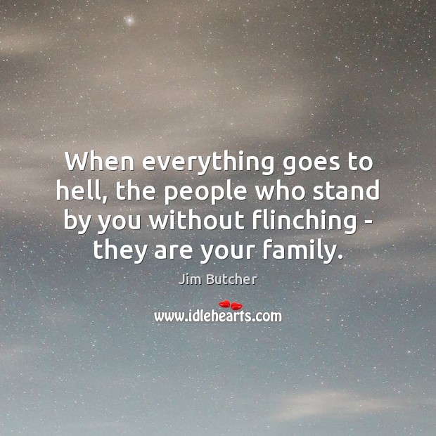 When everything goes to hell, the people who stand by you without Jim Butcher Picture Quote