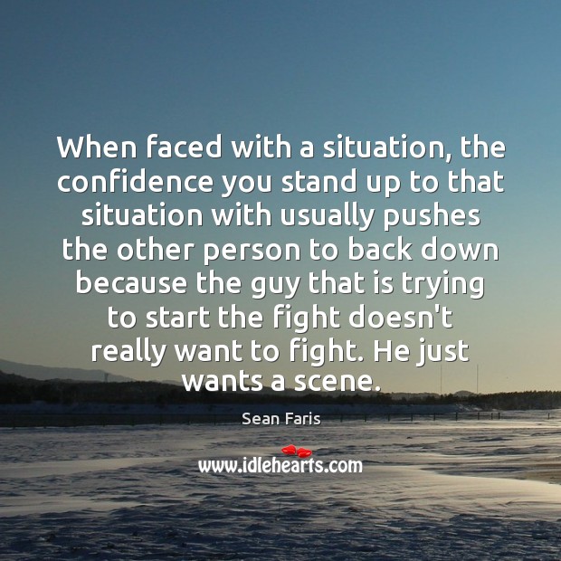 When faced with a situation, the confidence you stand up to that Image
