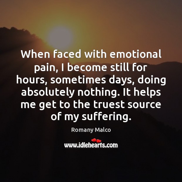 When faced with emotional pain, I become still for hours, sometimes days, Romany Malco Picture Quote