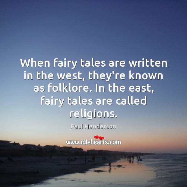 When fairy tales are written in the west, they’re known as folklore. Paul Henderson Picture Quote
