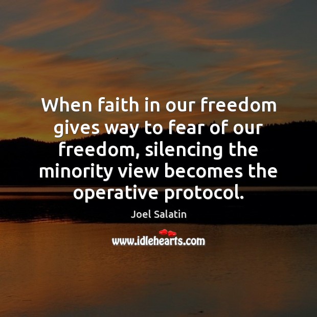When faith in our freedom gives way to fear of our freedom, Joel Salatin Picture Quote