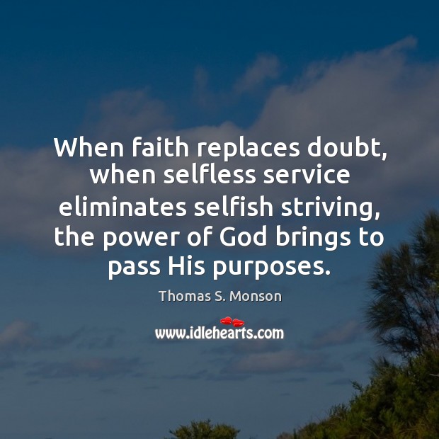 When faith replaces doubt, when selfless service eliminates selfish striving, the power Selfish Quotes Image