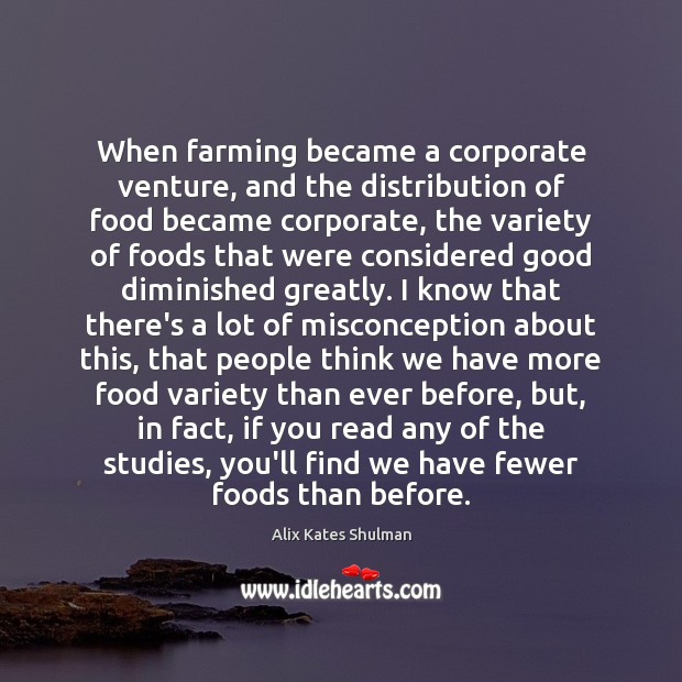 When farming became a corporate venture, and the distribution of food became Alix Kates Shulman Picture Quote