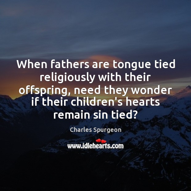 When fathers are tongue tied religiously with their offspring, need they wonder Image