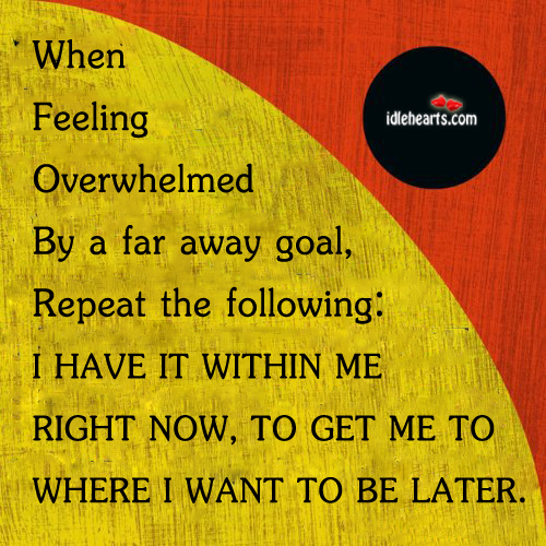 When feeling overwhelmed by a far away goal. Image