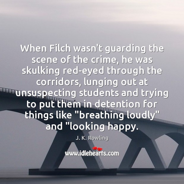 When Filch wasn’t guarding the scene of the crime, he was skulking Crime Quotes Image