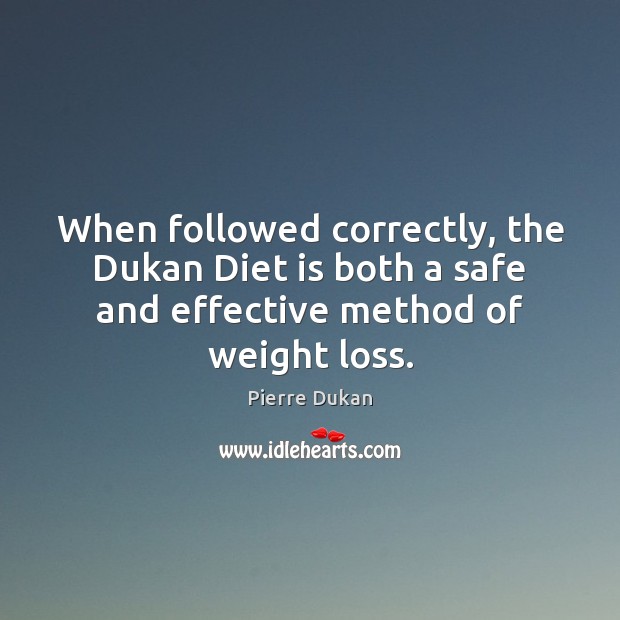 When followed correctly, the Dukan Diet is both a safe and effective Diet Quotes Image