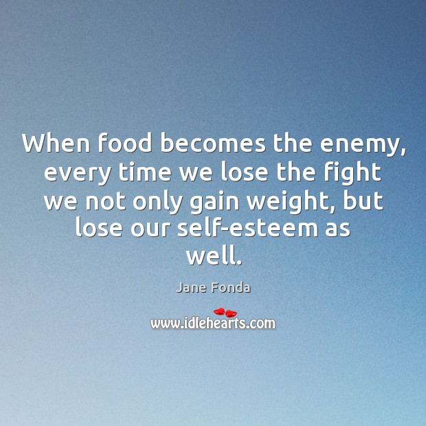 When food becomes the enemy, every time we lose the fight we Image