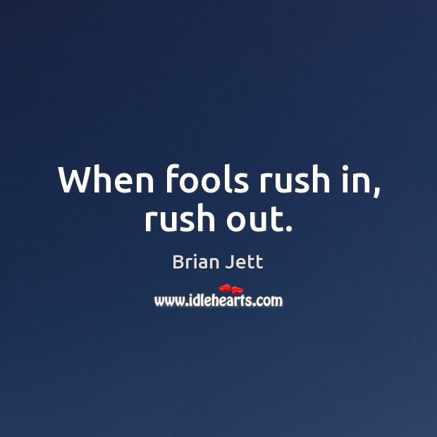 When fools rush in, rush out. Image
