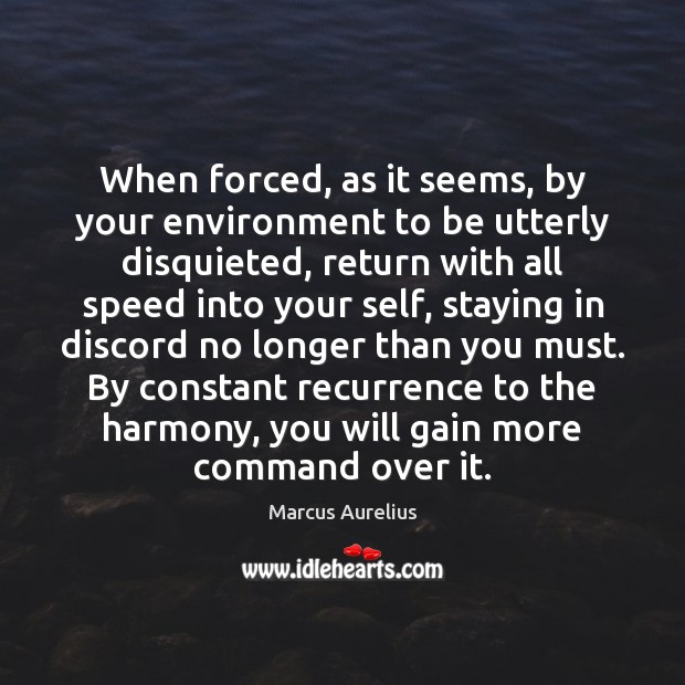 When forced, as it seems, by your environment to be utterly disquieted, Environment Quotes Image