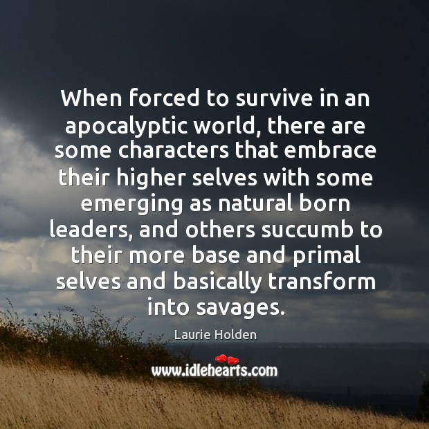 When forced to survive in an apocalyptic world, there are some characters 