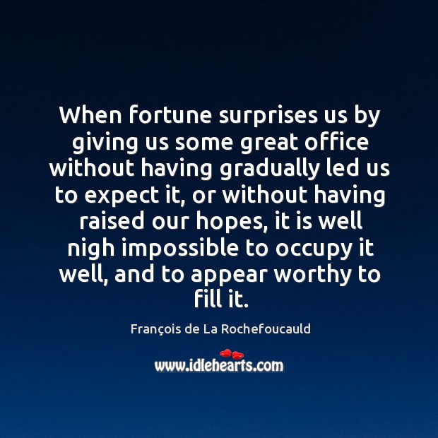 When fortune surprises us by giving us some great office without having François de La Rochefoucauld Picture Quote