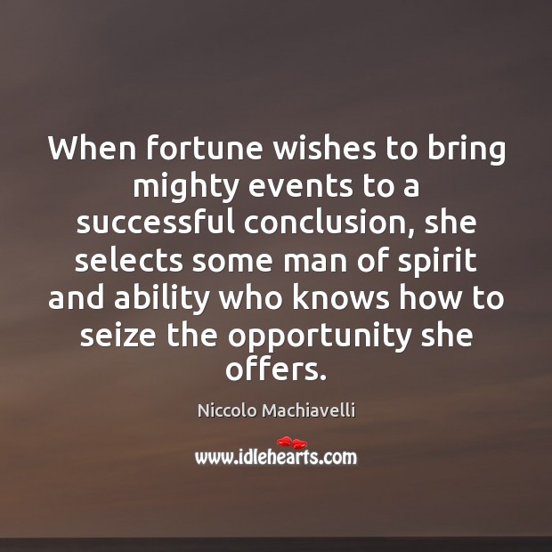 When fortune wishes to bring mighty events to a successful conclusion, she Niccolo Machiavelli Picture Quote