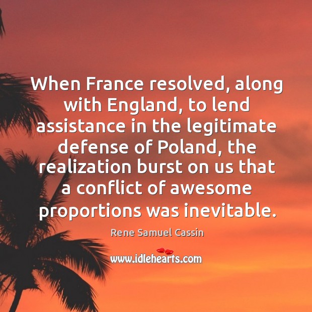 When france resolved, along with england, to lend assistance in the legitimate defense of Rene Samuel Cassin Picture Quote