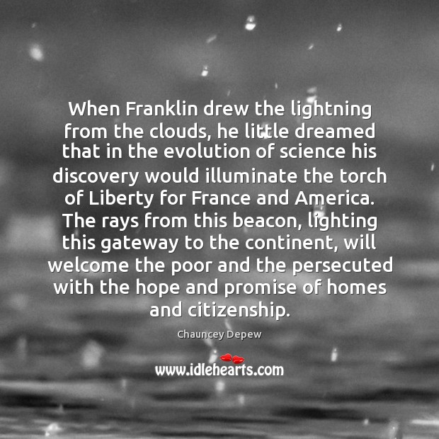 When Franklin drew the lightning from the clouds, he little dreamed that Chauncey Depew Picture Quote