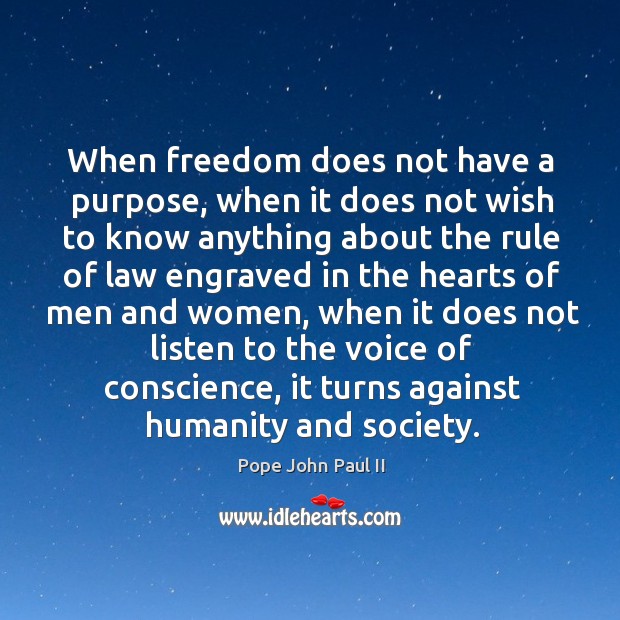 When freedom does not have a purpose, when it does not wish Humanity Quotes Image
