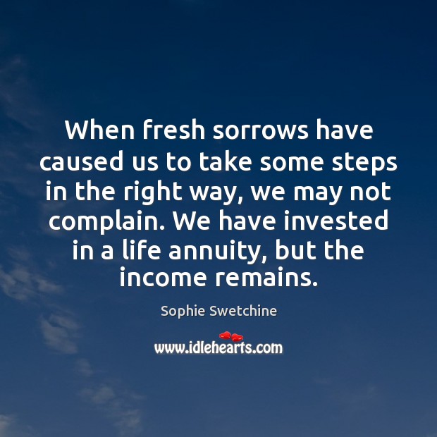 When fresh sorrows have caused us to take some steps in the Income Quotes Image