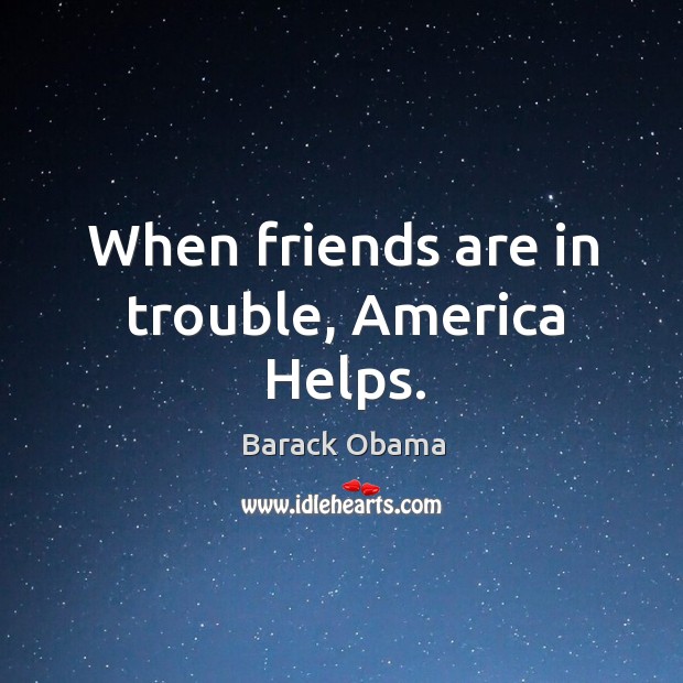 When friends are in trouble, America Helps. Image