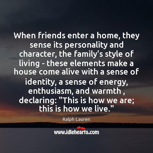 When friends enter a home, they sense its personality and character, the Ralph Lauren Picture Quote