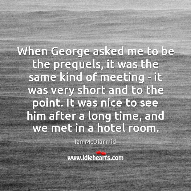 When George asked me to be the prequels, it was the same Ian McDiarmid Picture Quote