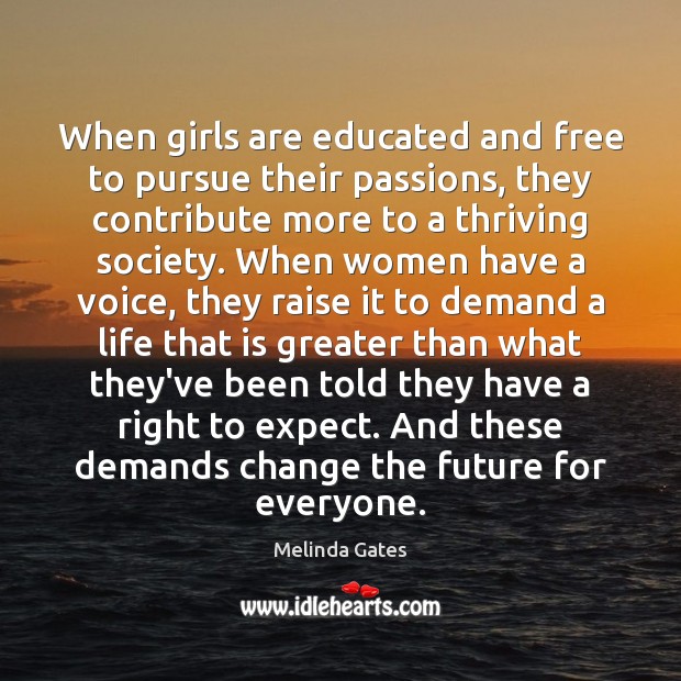 When girls are educated and free to pursue their passions, they contribute Melinda Gates Picture Quote