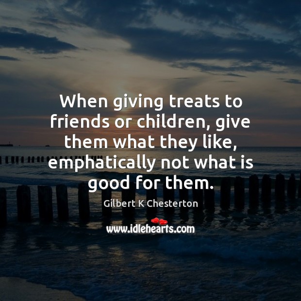 When giving treats to friends or children, give them what they like, Image