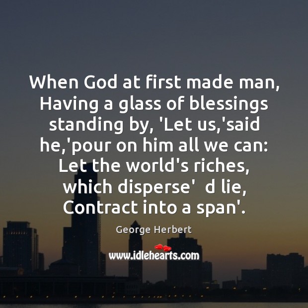 When God at first made man, Having a glass of blessings standing George Herbert Picture Quote