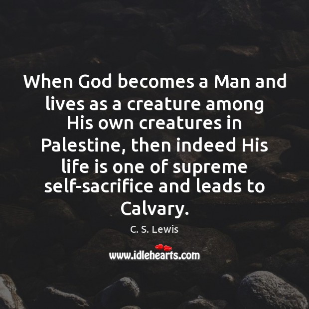When God becomes a Man and lives as a creature among His C. S. Lewis Picture Quote