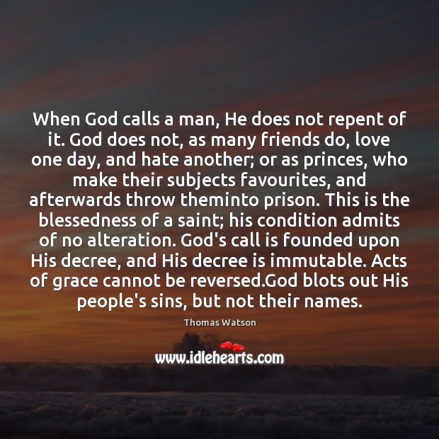 When God calls a man, He does not repent of it. God Thomas Watson Picture Quote
